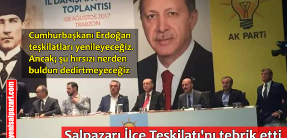 Cumhurbaşkanı Erdoğan Şalpazarı İlçe Teşkilatı’nı övdü