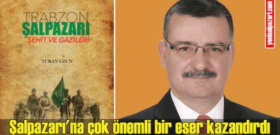 Turan Uzun’dan Şalpazarı’na eşsiz bir eser