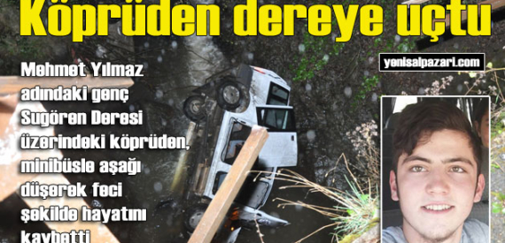 Sugören Deresi’ne uçan minibüste bir genç hayatını kaybetti