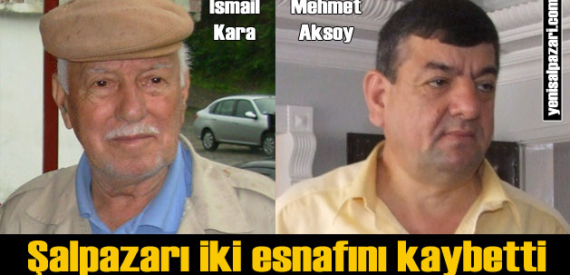 İsmail Kara ve Mehmet Aksoy hayata veda etti