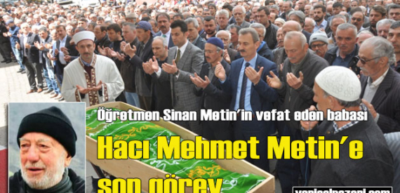 Hacı Mehmet Metin’in cenazesi Kireç Mahallesi’nde toprağa verildi
