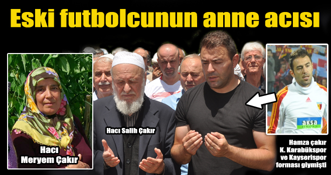 Almanya’da vefat eden Hacı Meryem Çakır, Üzümözü’nde toprağa verildi