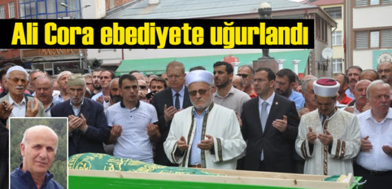 Salih Cora’nın vefat eden Amcası Ali Cora Tonya’da ebediyete uğurlandı