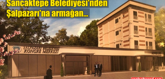 Sancaktepe Belediyesi’nin yaptıracağı Kongre Merkezi’nin ihalesi 14 Ağustos’ta