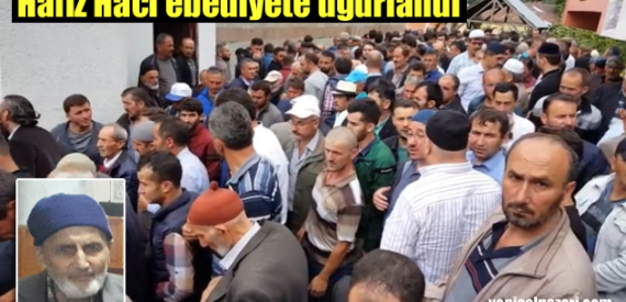 Hafız Hacı Hüseyin Küçük’ün cenazesi Kuzuluk’ta toprağa verildi