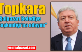 topkara belediye baskan adayi