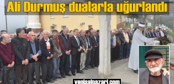Aziz Durmuş’un vefat eden babası Dorukkiriş Mahallesi’nde toprağa verildi