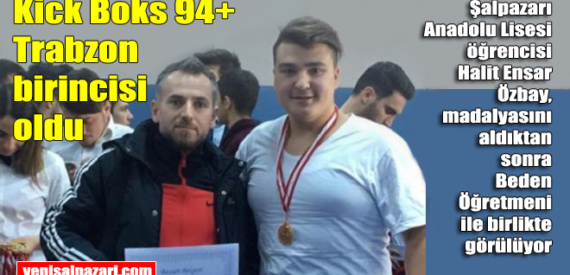 Şalpazarı Anadolu Lisesi Öğrencisi Kick Boks’ta İl Birinciliği kazandı