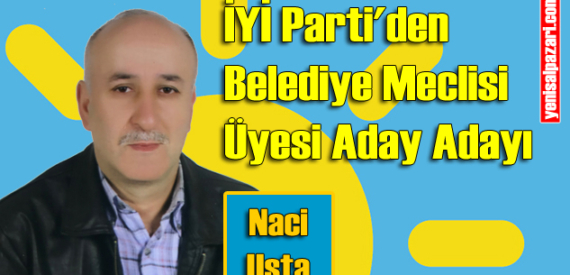 Naci Usta İYİ Parti Şalpazarı Belediye Meclisi Üyesi Aday Adayı