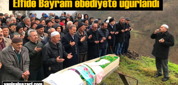 Elfide Bayram’ın cenazesi Üzümözü Mahallesi’nde toprağa verildi