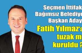 fatih yilmaz a tuzak mi kuruldu