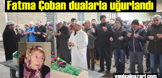 Fatma Çoban’ın cenazesi Kasımağzı Mahallesi’nde toprağa verildi