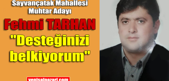 Sayvançatak Mahallesi Muhtar Adayı Fehmi Tarhan vaatlerini açıkladı