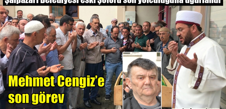 Mehmet Cengiz’in cenazesi Kireç Mahallesi’nde toprağa verildi