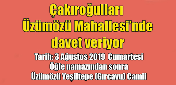 Çakıroğullları Üzümözü Mahallesi’nde davet düzenliyor