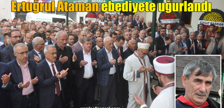 Ertuğrul Ataman’ın cenazesi Karakaya Mahallesi’nde toprağa verildi
