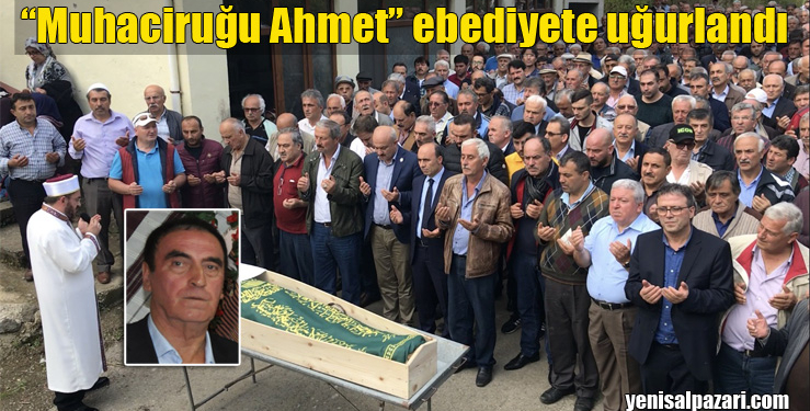 Muhaciruğu Ahmet Özen’in cenazesi Üzümözü Mahallesi’nde toprağa verildi