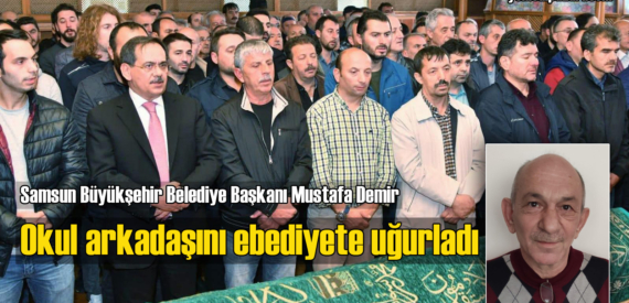 Kalp krizi sonucu hayatını kaybeden Vahap Uçar Samsun’da toprağa verildi