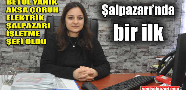 Aksa Çoruh Elektrik Şalpazarı İşletme Şefliği görevine Betül Yanık getirildi