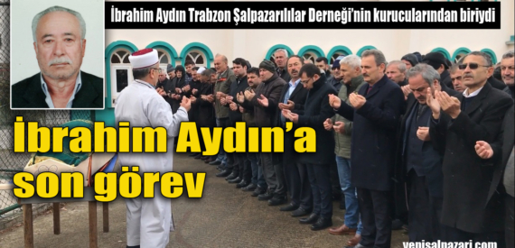 İbrahim Aydın’ın cenazesi Sütpınar’da toprağa verildi
