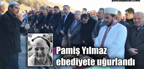 Pamiş Yılmaz’ın cenazesi Üzümözü Mahallesi’nde toprağa verildi