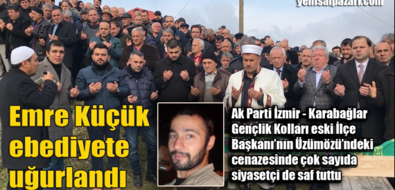 Emre Küçük’ün cenazesi Üzümözü Mahallesi’nde toprağa verildi