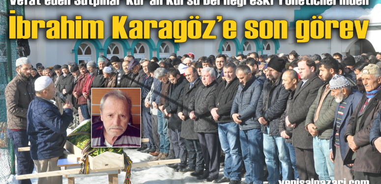 İbrahim Karagöz Sütpınar’da ebediyete uğurlandı