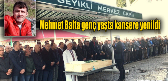 Mehmet Balta Geyikli’de son yolculuğuna uğurlandı