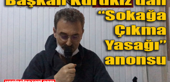 Başkan Kurukız: “Sokağa Çıkma Yasağı’na uyalım. Güzel günler yakında…”