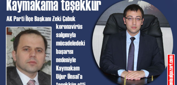 AK Parti İlçe Başkanı Zeki Çabuk’tan Kaymakam Uğur Ünsal’a teşekkür