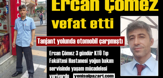 Ercan Çömez ‘in cenaze namazı Şalpazarı merkezde kılınacak