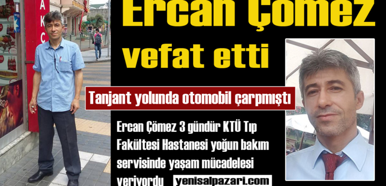 Ercan Çömez ‘in cenaze namazı Şalpazarı merkezde kılınacak