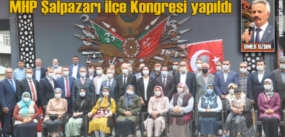 Ömer Özdin MHP Şalpazarı İlçe Başkanlığı’na yeniden seçildi