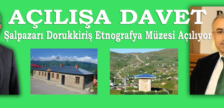 Şalpazarı Dorukkiriş Etnografya Müzesi 22 Temmuz 2021 Perşembe günü açılıyor