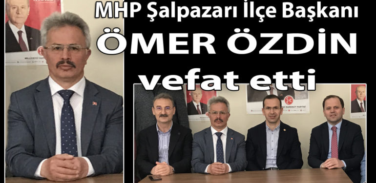 MHP Şalpazarı İlçe Başkanı Özdin vefat etti