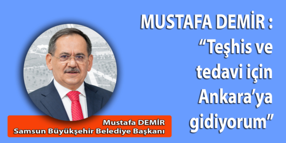 Mustafa Demir tedavi için Ankara’ya gitti