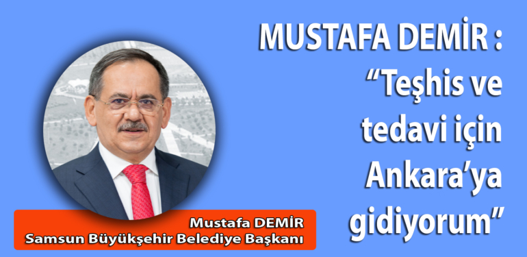 Mustafa Demir tedavi için Ankara’ya gitti
