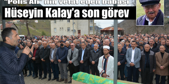 Hüseyin Kalay’ın cenazesi Sayvançatak Mahallesi’nde toprağa verildi