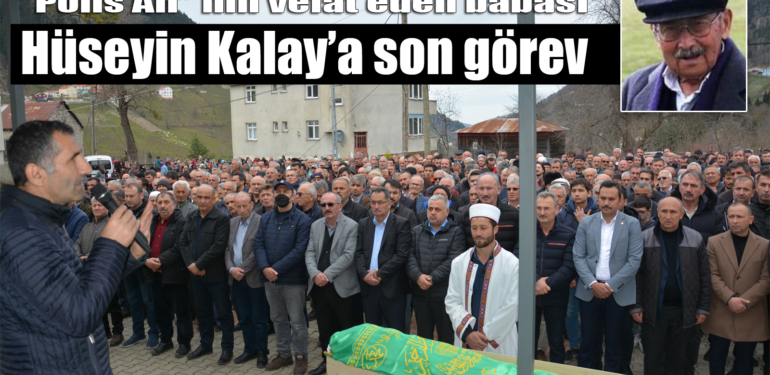 Hüseyin Kalay’ın cenazesi Sayvançatak Mahallesi’nde toprağa verildi