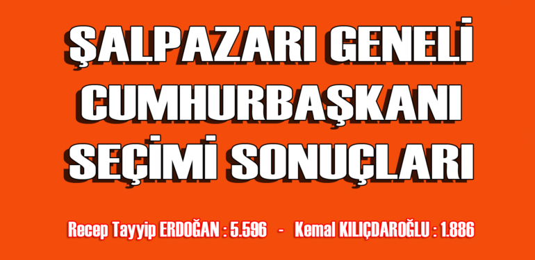 Şalpazarı Geneli Cumhurbaşkanı Seçim Sonuçları