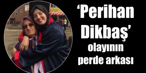 “Perihan Dikbaş”ın ölümüyle ilgili yeni gelişmeler