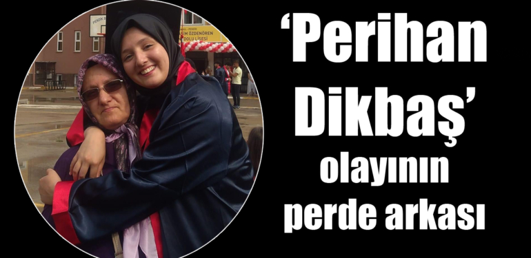 “Perihan Dikbaş”ın ölümüyle ilgili yeni gelişmeler