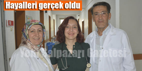 Anne ve babasının sağlık personeli olarak görev yaptığı hastaneye doktor atandı…