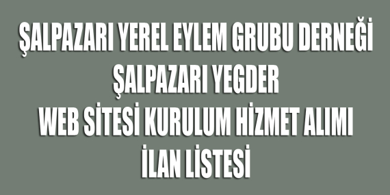 ŞALPAZARI YEGDER WEB SİTESİ KURULUM HİZMET ALIMI İLANI
