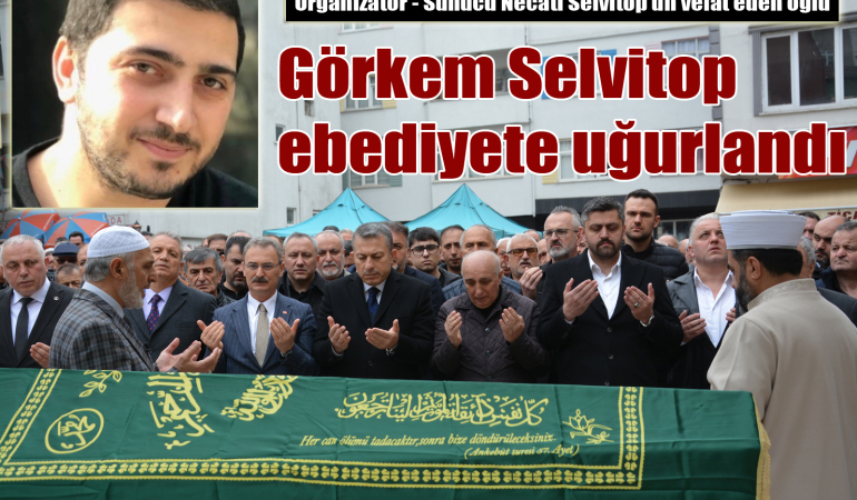Görkem Selvitop’un cenazesi Üzümözü Mahallesi’nde toprağa verildi